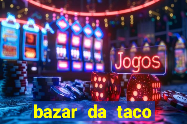 bazar da taco agendamento online